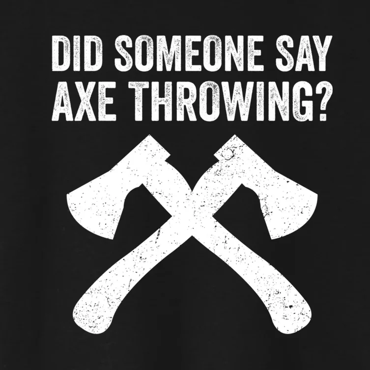 Funny Hatchet Throwing Axes Did Someone Say Axe Women's Crop Top Tee