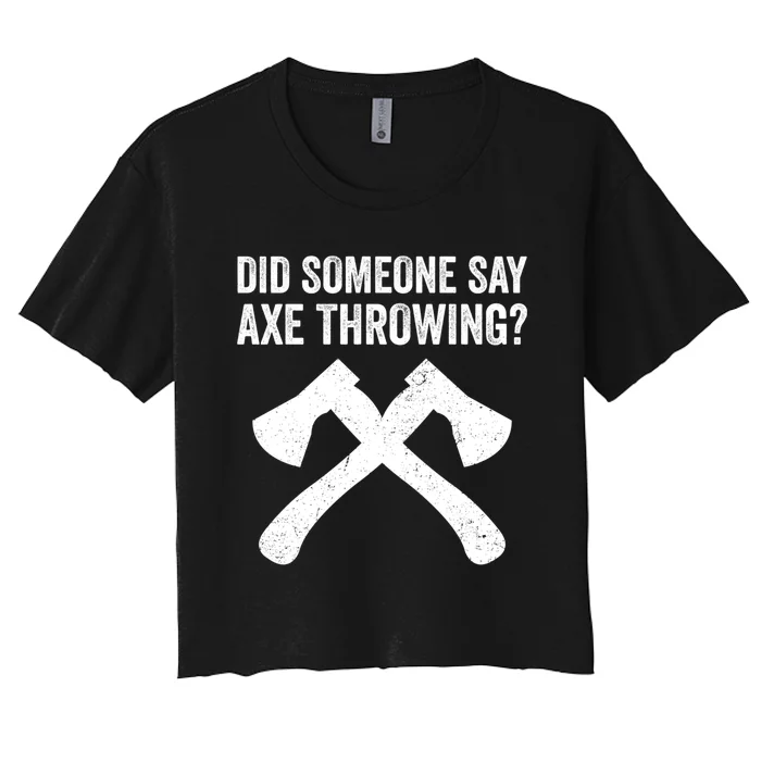 Funny Hatchet Throwing Axes Did Someone Say Axe Women's Crop Top Tee