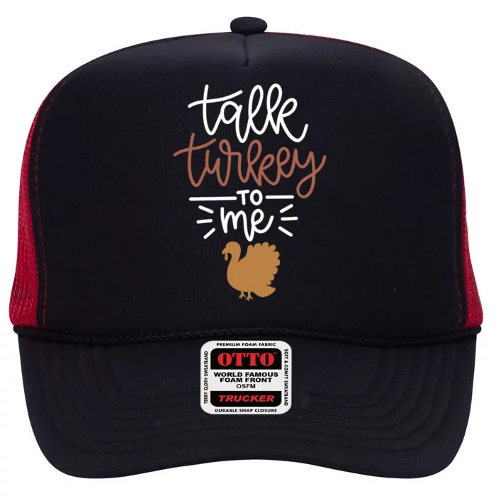 Funny Holiday Thanksgiving Turkey Day Talk Turkey To Me Gift High Crown Mesh Trucker Hat