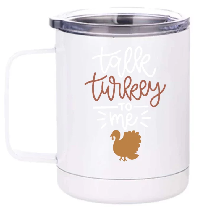 Funny Holiday Thanksgiving Turkey Day Talk Turkey To Me Gift Front & Back 12oz Stainless Steel Tumbler Cup