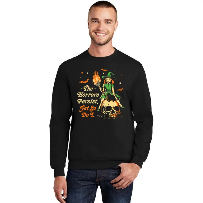 Funny Halloween The Horrors Persist Yet So Do I Sweatshirt