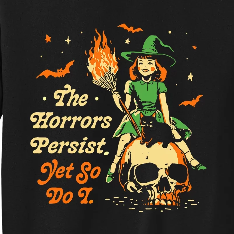 Funny Halloween The Horrors Persist Yet So Do I Sweatshirt