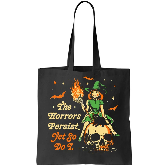 Funny Halloween The Horrors Persist Yet So Do I Tote Bag