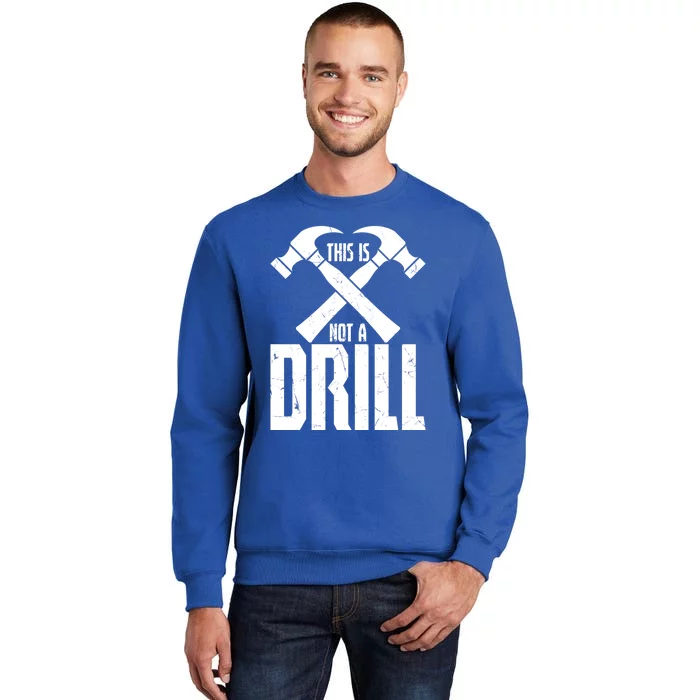 Funny Hammer This Is Not A Drill Tool Construction Workers Cute Gift Tall Sweatshirt