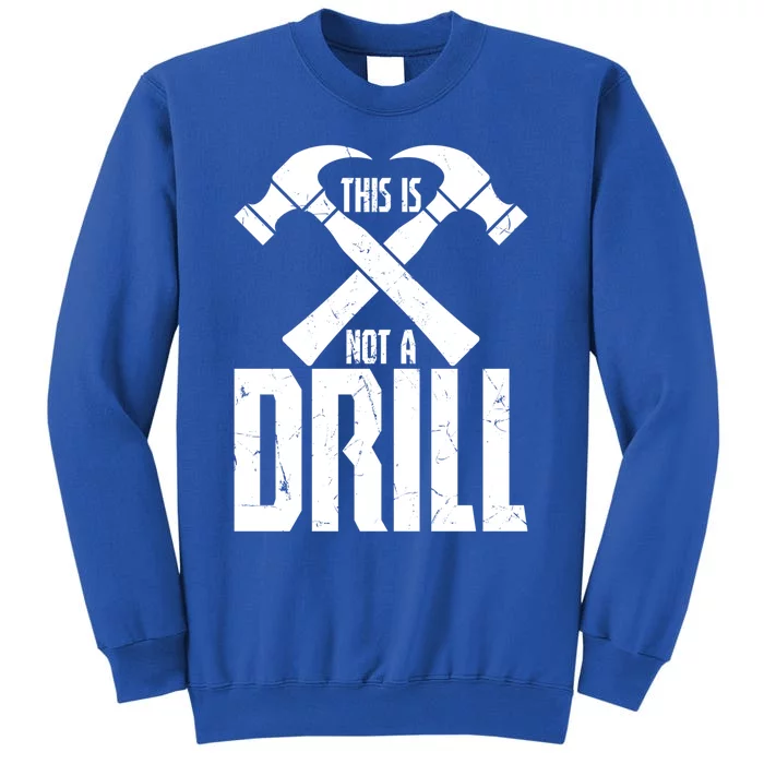 Funny Hammer This Is Not A Drill Tool Construction Workers Cute Gift Tall Sweatshirt