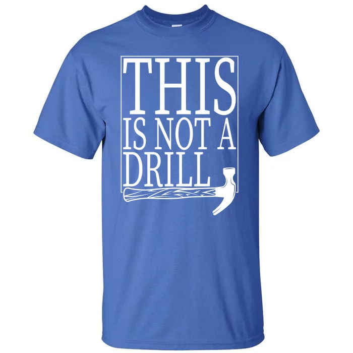 Funny Hummer Tools This Is Not A Drill Handy Gift Tall T-Shirt