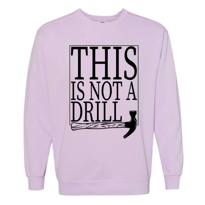 Funny Hummer Tools This Is Not A Drill Handy Gift Garment-Dyed Sweatshirt