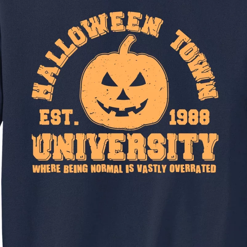 Funny Halloween Town University Est 1988 Where Being Normal Is Vastly Overrated Tall Sweatshirt