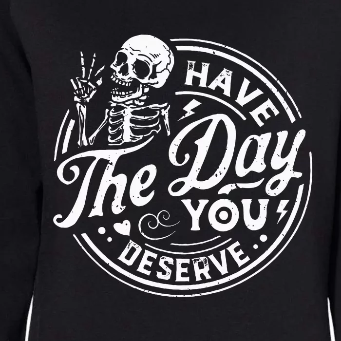 Funny Have The Day You Deserve Motivational Quote Womens California Wash Sweatshirt