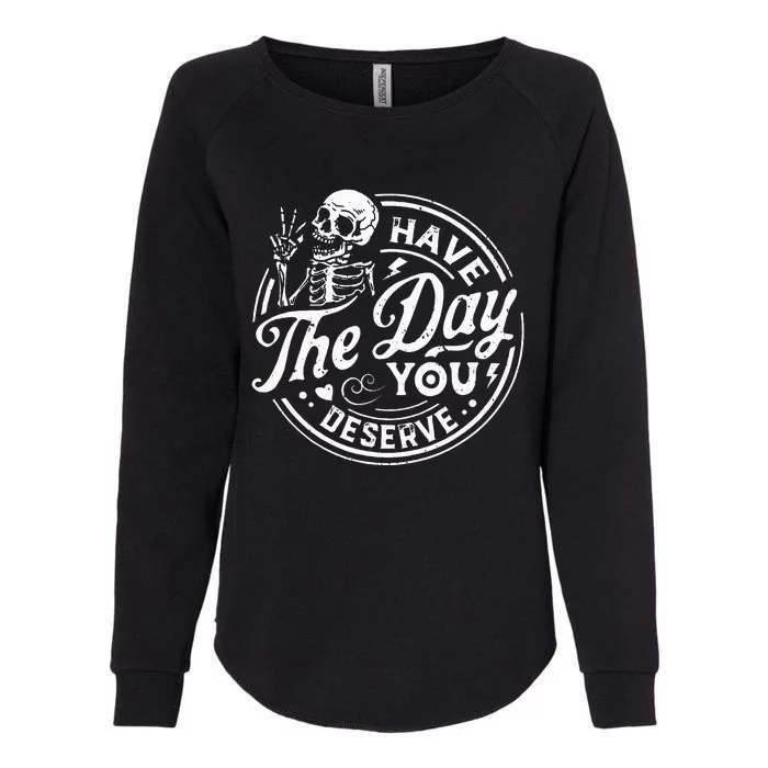 Funny Have The Day You Deserve Motivational Quote Womens California Wash Sweatshirt