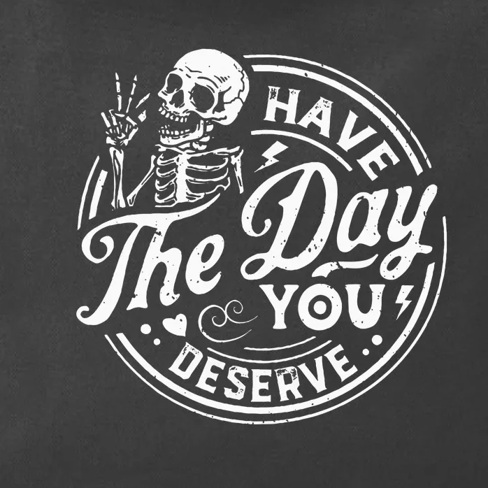 Funny Have The Day You Deserve Motivational Quote Zip Tote Bag