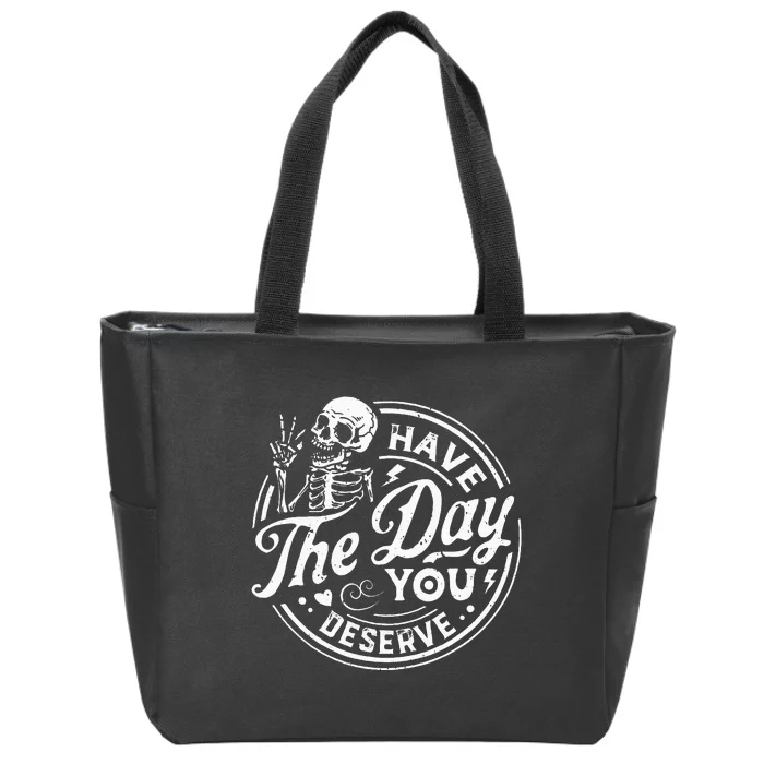 Funny Have The Day You Deserve Motivational Quote Zip Tote Bag