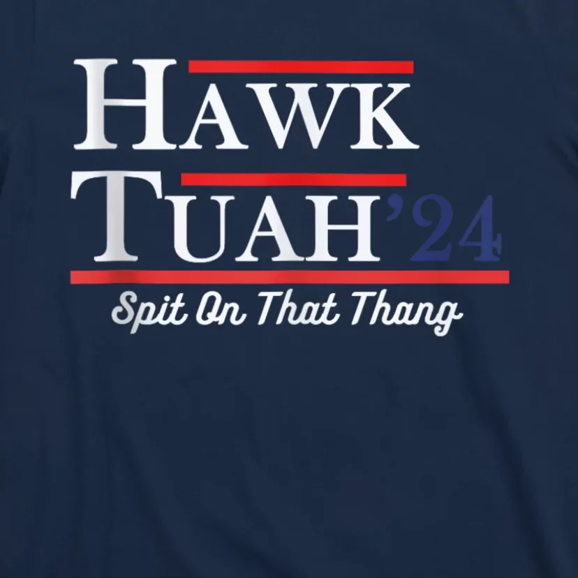 Funny Hawk Tuah 24 Spit On That Thing Presidential Candidate Parody T-Shirt