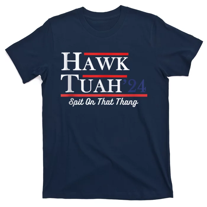 Funny Hawk Tuah 24 Spit On That Thing Presidential Candidate Parody T-Shirt