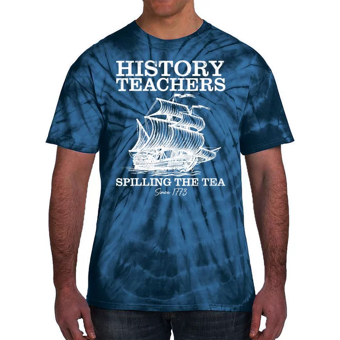 Funny History Teacher Saying Spilling Tea Since 1773 Teacher Tie-Dye T-Shirt