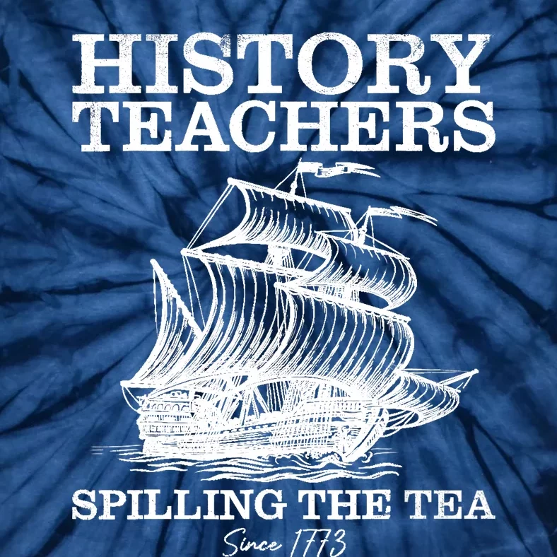 Funny History Teacher Saying Spilling Tea Since 1773 Teacher Tie-Dye T-Shirt