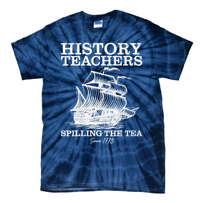 Funny History Teacher Saying Spilling Tea Since 1773 Teacher Tie-Dye T-Shirt