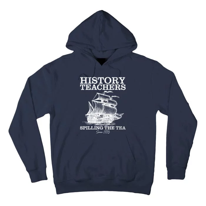 Funny History Teacher Saying Spilling Tea Since 1773 Teacher Tall Hoodie