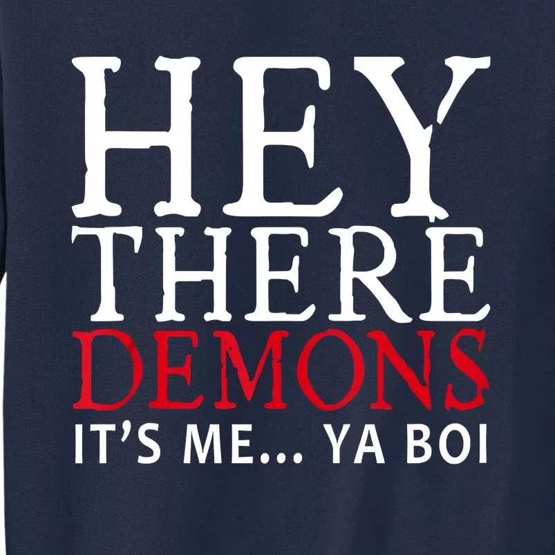 Funny Hey There Demons It's Me Ya Boy Tall Sweatshirt