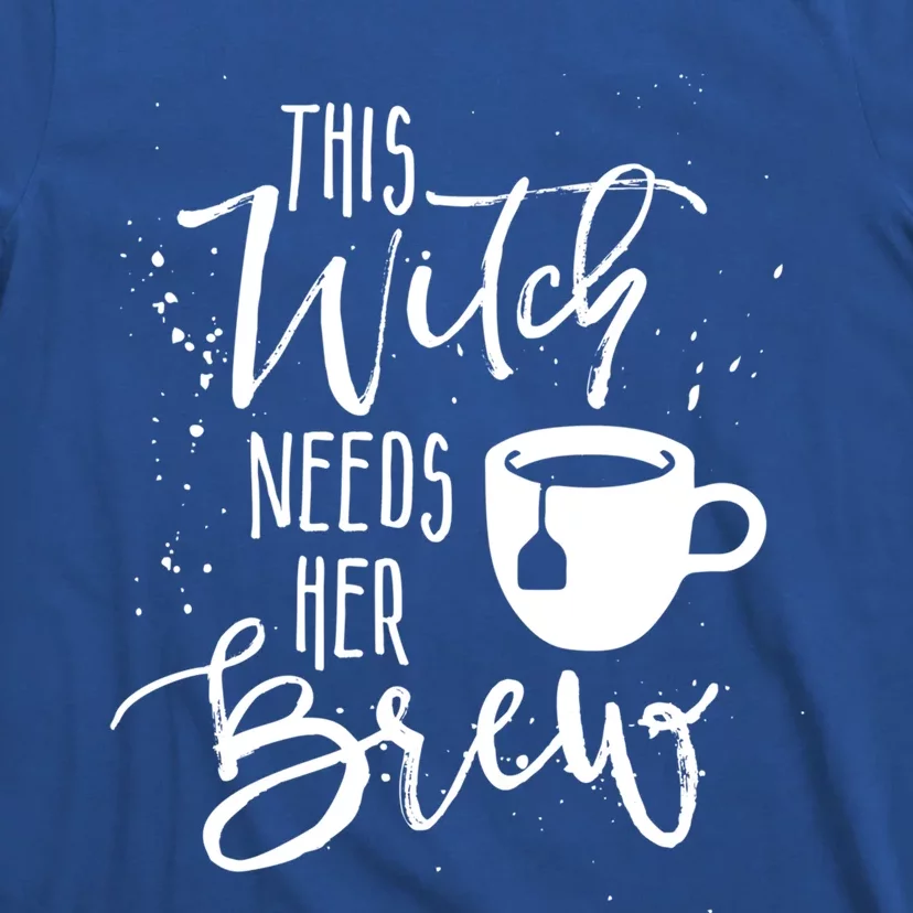 Funny Halloween Tea Gift Witch Needs Her Brew Cup Funny Gift T-Shirt