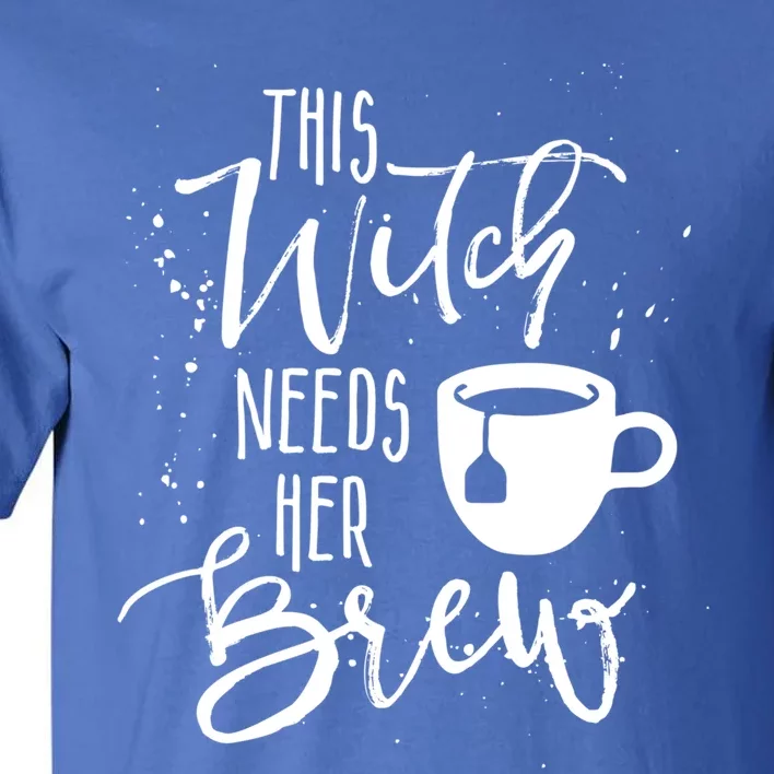 Funny Halloween Tea Gift Witch Needs Her Brew Cup Funny Gift Tall T-Shirt