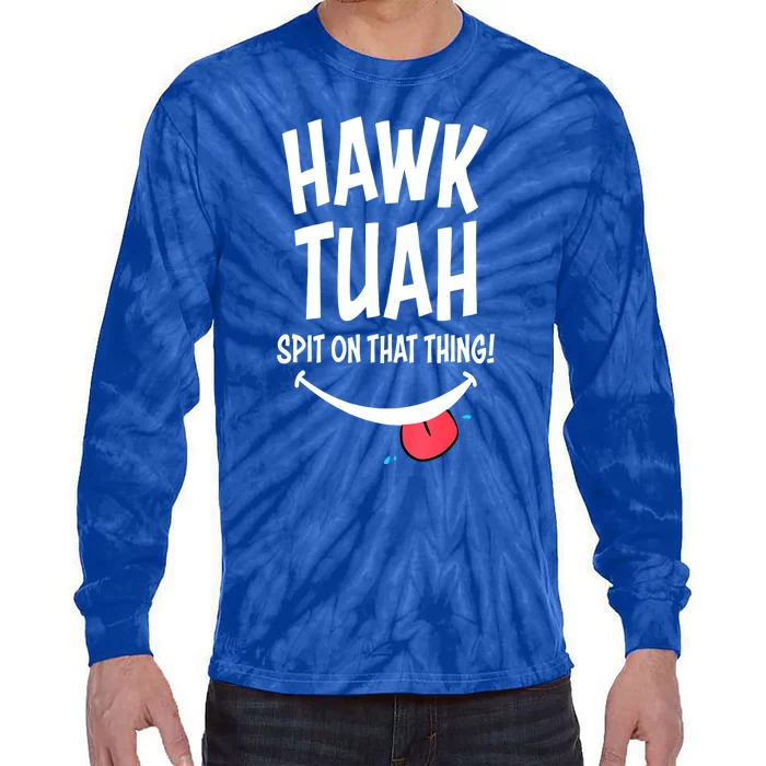 Funny Hawk Tuah... Spit On That Thing Gift Tie-Dye Long Sleeve Shirt