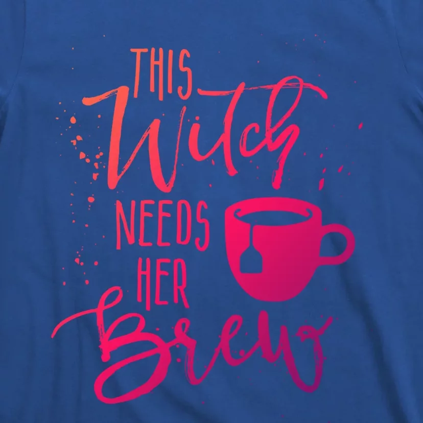 Funny Halloween Tea Gift Witch Needs Her Brew Cup Funny Gift T-Shirt