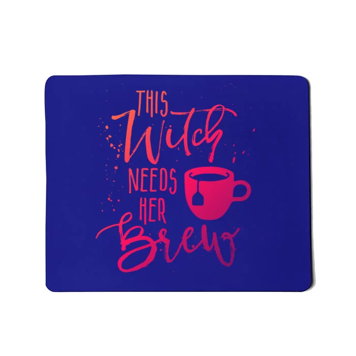 Funny Halloween Tea Gift Witch Needs Her Brew Cup Funny Gift Mousepad