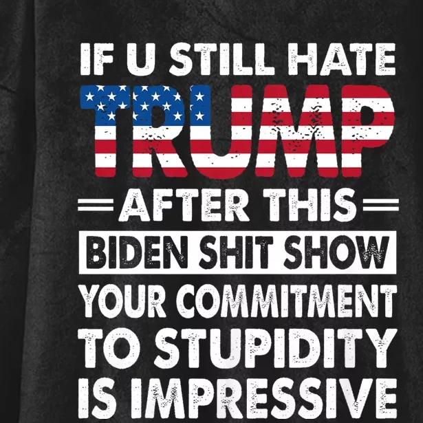 Funny Hate Trump After Biden If U Still Hate Trump After This Biden Hooded Wearable Blanket