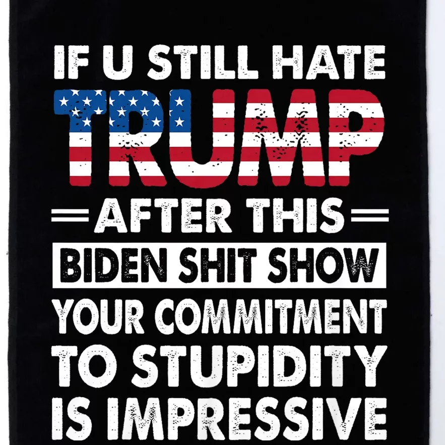 Funny Hate Trump After Biden If U Still Hate Trump After This Biden Platinum Collection Golf Towel