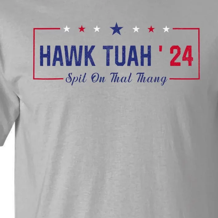 Funny Hawk Tuah 24 Spit On That Thang Tall T-Shirt