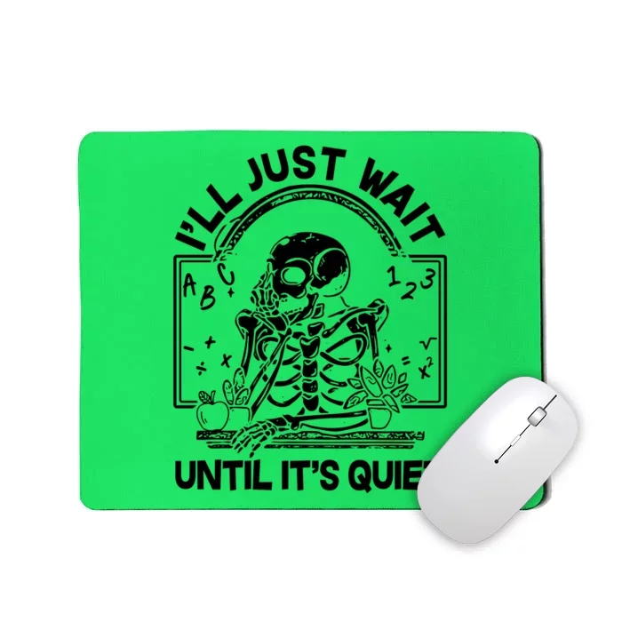 Funny Halloween Teacher Skeleton I'll Just Wait Until It's Quiet Mousepad