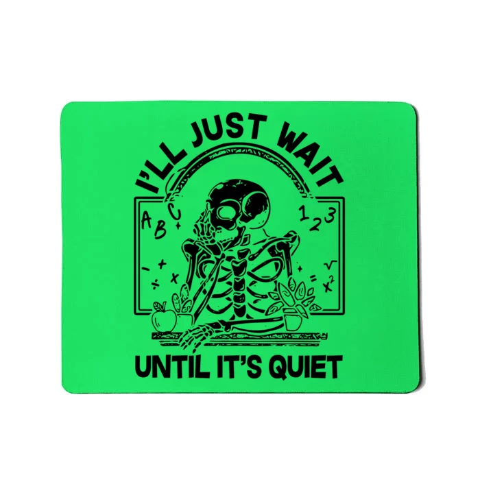 Funny Halloween Teacher Skeleton I'll Just Wait Until It's Quiet Mousepad