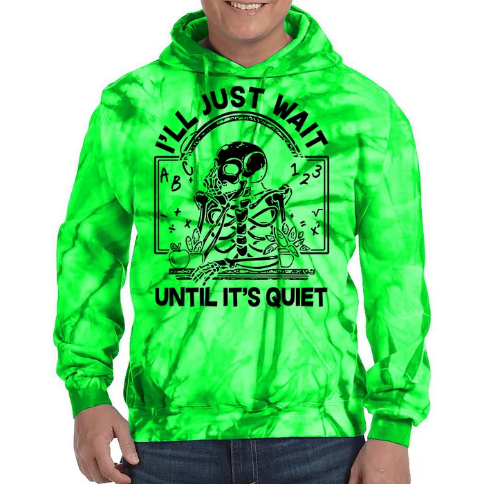 Funny Halloween Teacher Skeleton I'll Just Wait Until It's Quiet Tie Dye Hoodie