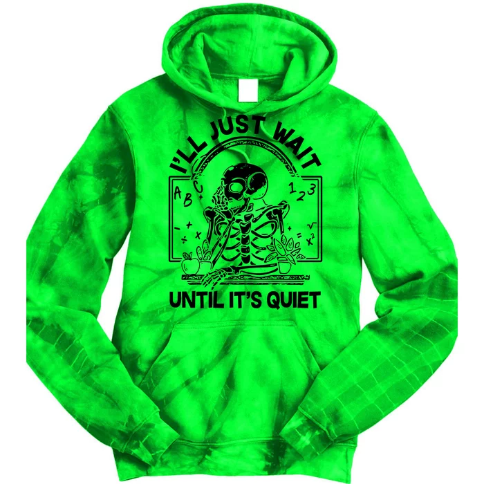 Funny Halloween Teacher Skeleton I'll Just Wait Until It's Quiet Tie Dye Hoodie