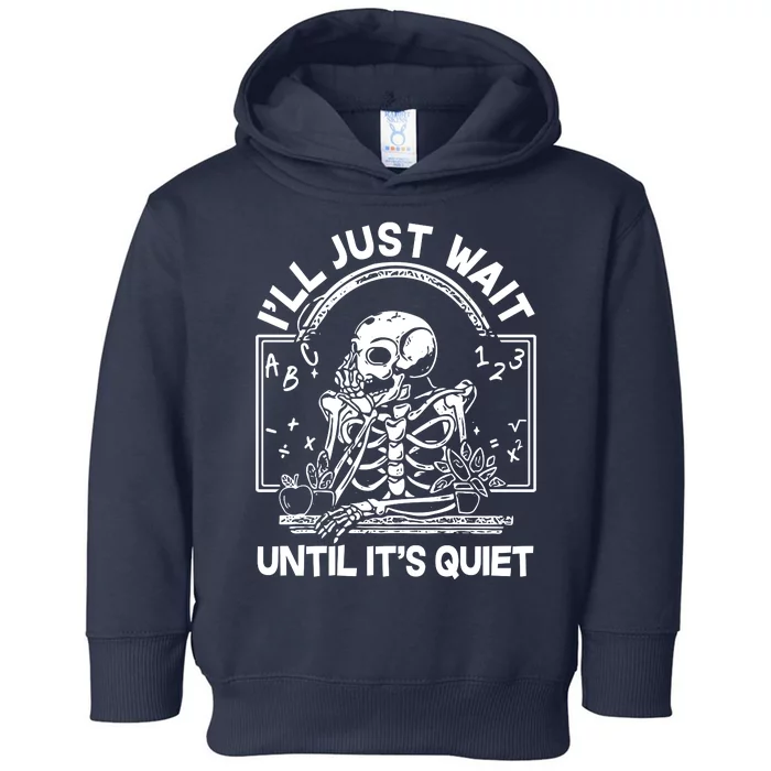 Funny Halloween Teacher Skeleton I'll Just Wait Until It's Quiet Toddler Hoodie