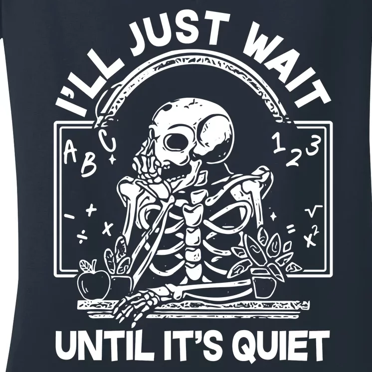 Funny Halloween Teacher Skeleton I'll Just Wait Until It's Quiet Women's V-Neck T-Shirt