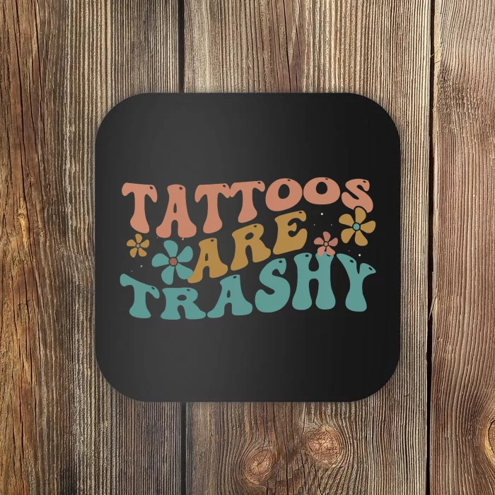 Funny Humor Tattoo Artist Tattoos Are Trashy Sarcastic Coaster