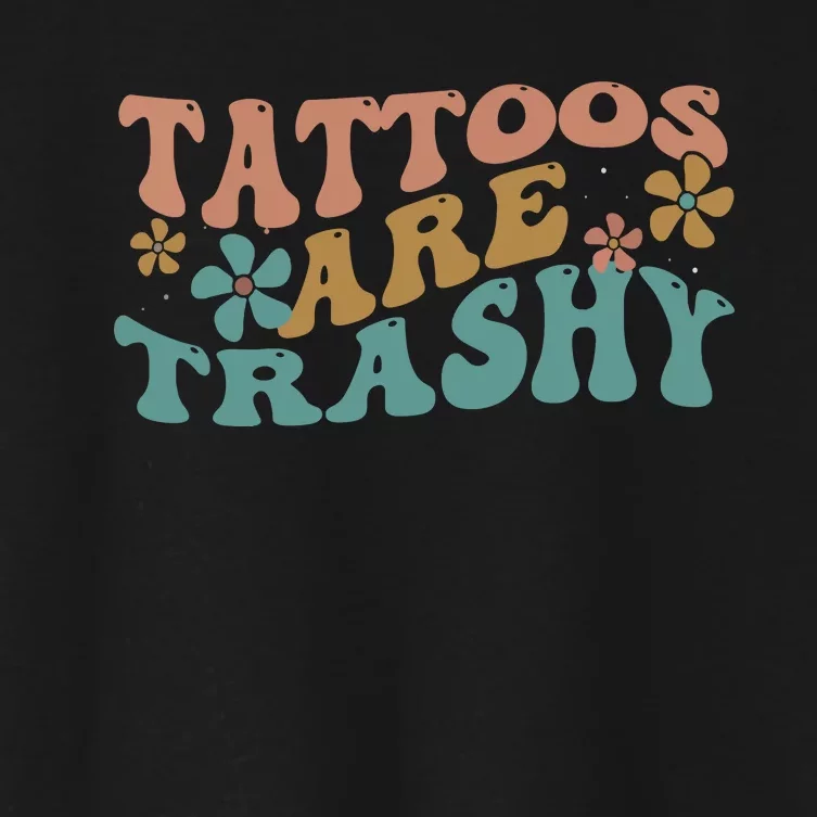 Funny Humor Tattoo Artist Tattoos Are Trashy Sarcastic Women's Crop Top Tee