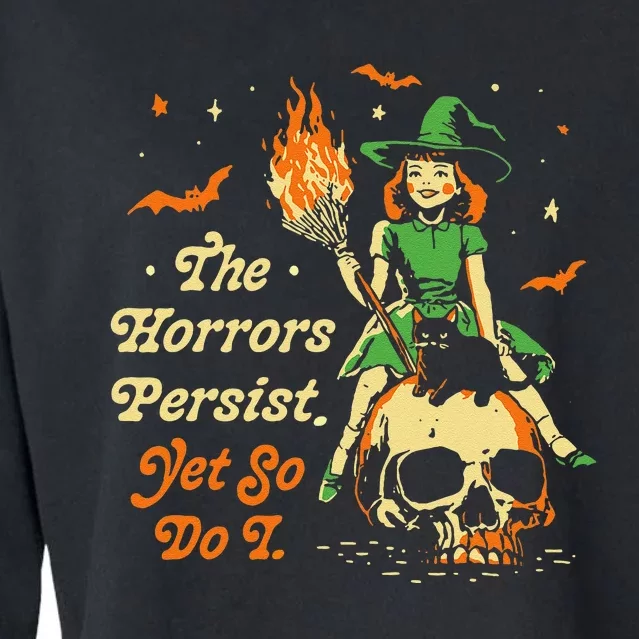 Funny Halloween The Horrors Persist Yet So Do I Cropped Pullover Crew