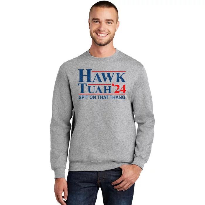 Funny Hawk Tuah 24 Spit On That Thang Presidential Candidate Tall Sweatshirt