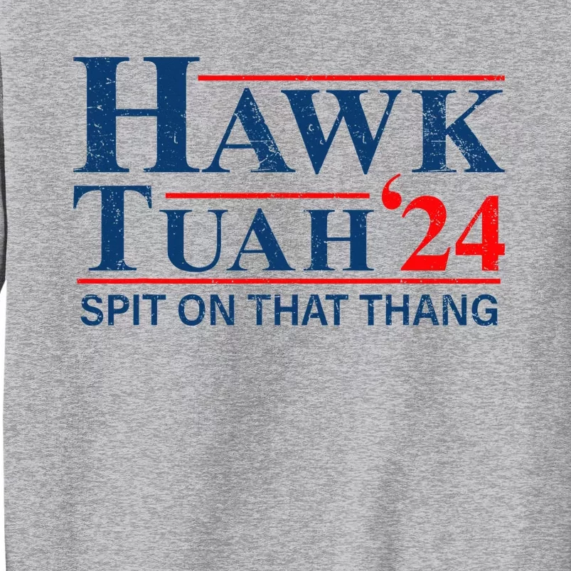 Funny Hawk Tuah 24 Spit On That Thang Presidential Candidate Tall Sweatshirt