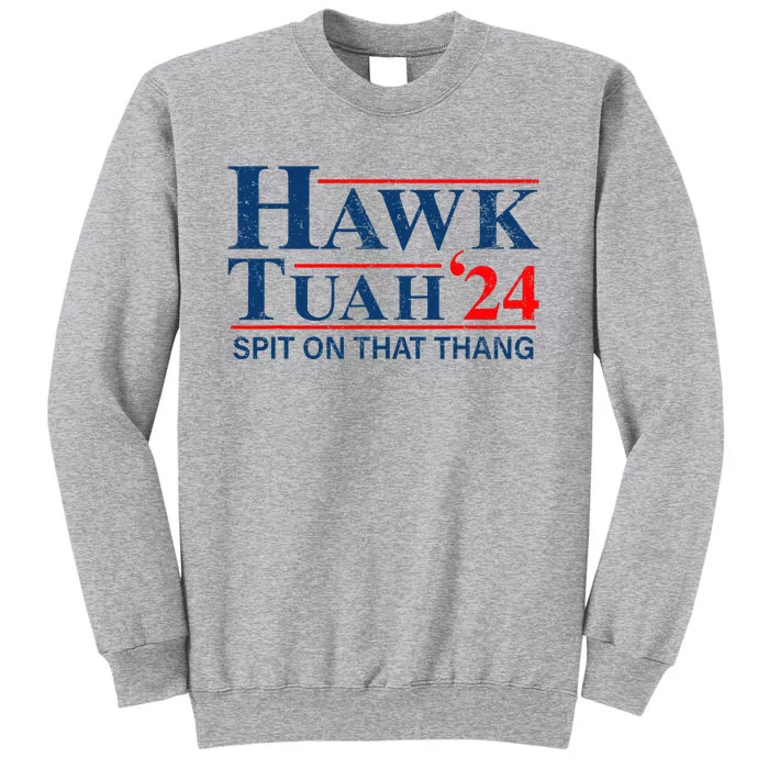 Funny Hawk Tuah 24 Spit On That Thang Presidential Candidate Tall Sweatshirt