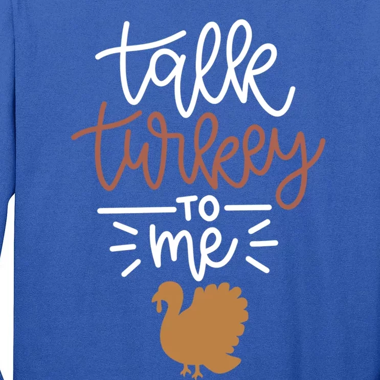 Funny Holiday Thanksgiving Turkey Day Talk Turkey To Me Meaningful Gift Tall Long Sleeve T-Shirt