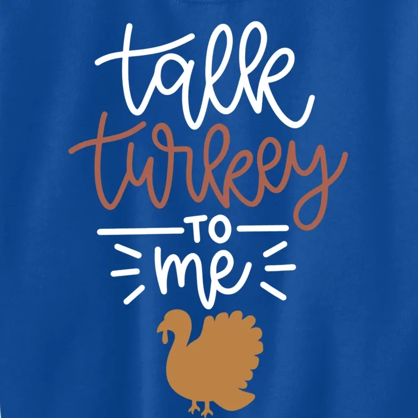 Funny Holiday Thanksgiving Turkey Day Talk Turkey To Me Meaningful Gift Kids Sweatshirt