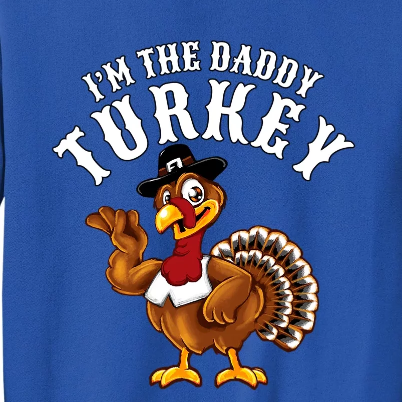 Funny Humor Thanksgiving Design Gift I’M The Daddy Turkey Gift Sweatshirt