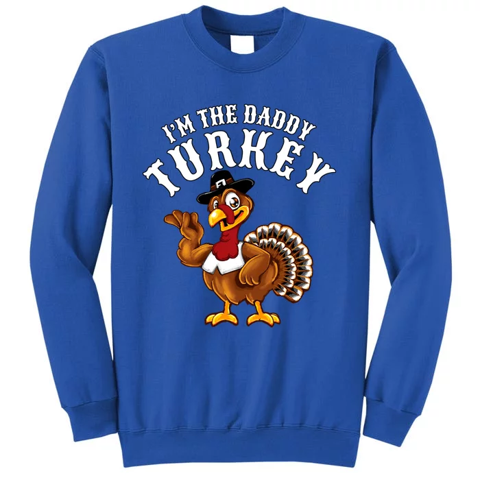 Funny Humor Thanksgiving Design Gift I’M The Daddy Turkey Gift Sweatshirt