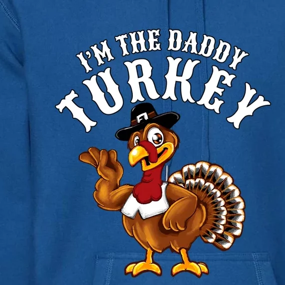 Funny Humor Thanksgiving Design Gift I’M The Daddy Turkey Gift Premium Hoodie