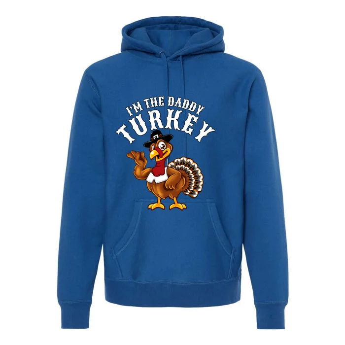 Funny Humor Thanksgiving Design Gift I’M The Daddy Turkey Gift Premium Hoodie