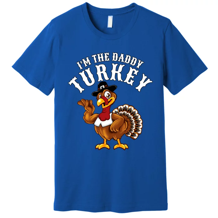 Funny Humor Thanksgiving Design Gift I’M The Daddy Turkey Gift Premium T-Shirt